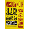 Misogynoir Transformed: Black Women's Digital Resistance