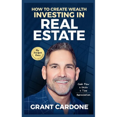 Grant Cardone How To Create Wealth Investing In Real Estate