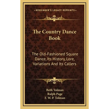 The Country Dance Book: The Old-Fashioned Square Dance, Its History, Lore, Variations And Its Callers