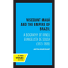 Viscount Maua and the Empire of Brazil: A Biography of Irineu Evangelista de Sousa (1813-1889)