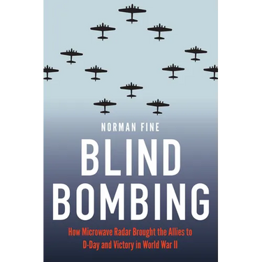 Blind Bombing: How Microwave Radar Brought the Allies to D-Day and Victory in World War II