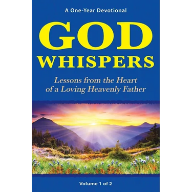 God Whispers: Lessons from the Heart of a Loving Heavenly Father, A One-Year Devotional, Volume 1 of 2