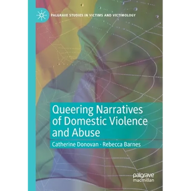 Queering Narratives of Domestic Violence and Abuse: Victims And/Or Perpetrators?