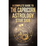 Capricorn: A Complete Guide To The Capricorn Astrology Star Sign