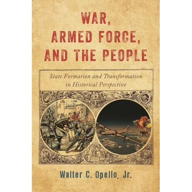 War, Armed Force, and the People: State Formation and Transformation in Historical Perspective