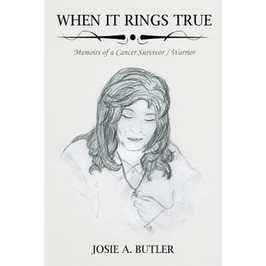 When It Rings True: Memoirs of a Cancer Survivor/Warrior