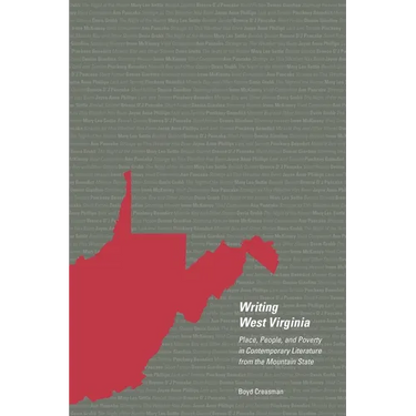 Writing West Virginia: Place, People, and Poverty in Contemporary Literature from the Mountain State
