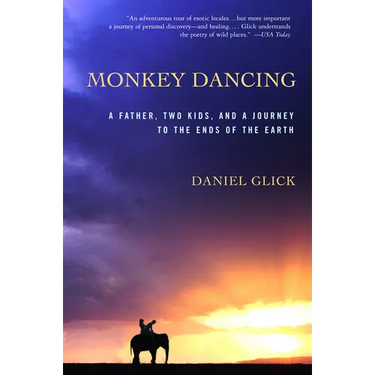Monkey Dancing: A Father, Two Kids, and a Journey to the Ends of the Earth