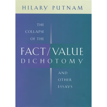 The Collapse of the Fact/Value Dichotomy and Other Essays