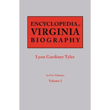 Encyclopedia of Virginia Biography. in Five Volumes. Volume I