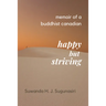 Memoirs of a Buddhist Canadian: Happy but Striving