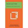 Heaven Can't Wait: Sermons For The Young In Spirit