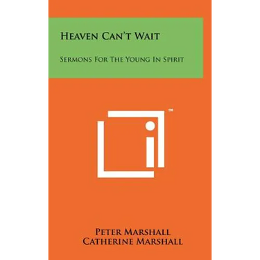 Heaven Can't Wait: Sermons For The Young In Spirit