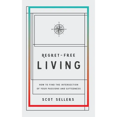 Regret-Free Living: How to Find the Intersection of Your Passions and Giftedness