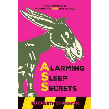 Alarming Sleep Secrets: Your Doctor is Making an ASS Out of You