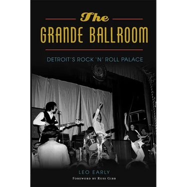 The Grande Ballroom: Detroit's Rock N Roll Palace