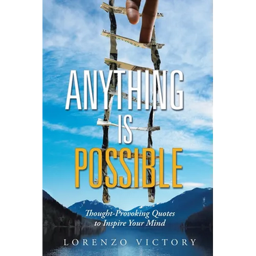Anything Is Possible: Thought-Provoking Quotes to Inspire Your Mind