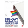 Big Gay Adventures in Education: Supporting LGBT+ Visibility and Inclusion in Schools