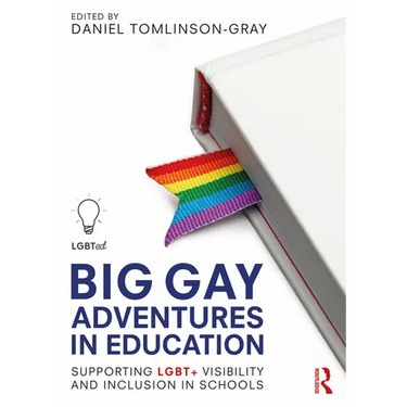 Big Gay Adventures in Education: Supporting LGBT+ Visibility and Inclusion in Schools