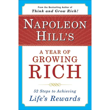 Napoleon Hill's a Year of Growing Rich: 52 Steps to Achieving Life's Rewards