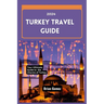 Turkey Travel Guide 2024: Your Up-to-date Ultimate Guide to Unraveling the Charms of Turkey