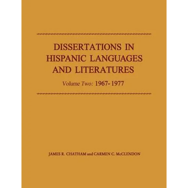 Dissertations in Hispanic Languages and Literatures: Volume Two: 1967-1977 Volume 2