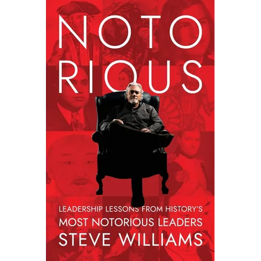 Notorious: Leadership Lessons from History's Most Notorious Leaders