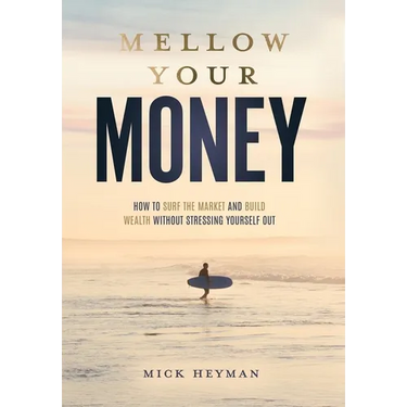 Mellow Your Money: How to Surf the Market and Build Wealth Without Stressing Yourself Out