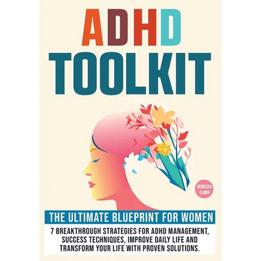 Adhd Toolkit for Women ( The Ultimate Step by Step Blueprint ): 7 Breakthrough Strategies for ADHD Management, Success Techniques, Improve Daily Life