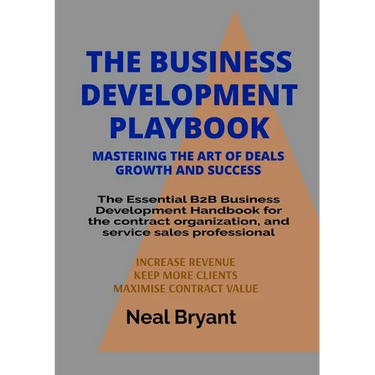 The Business Development Playbook: The Essential B2B Business Development Handbook for the contract organization, and service sales professional