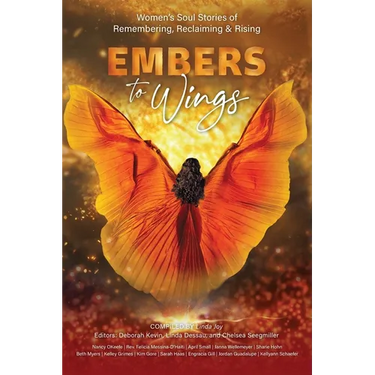 Embers to Wings: Women's Soul Stories of Remembering, Reclaiming & Rising