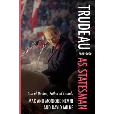 Trudeau as Statesman: 1965-2000, Son of Quebec, Father of Canada