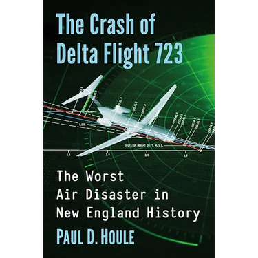 The Crash of Delta Flight 723: The Worst Air Disaster in New England History