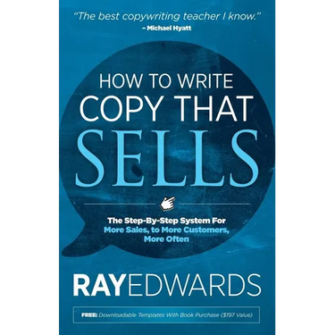 How to Write Copy That Sells: The Step-By-Step System for More Sales, to More Customers, More Often