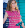Creative Knitting for all Seasons and Yarns: Skill Level Beginners to Advanced