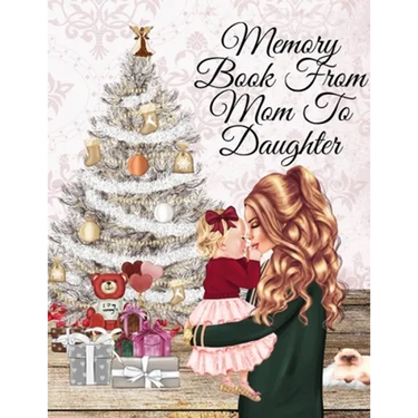 Memory Book From Mom To Daughter: Keepsake Composition Notebook Journal From Mom To Girl To Write Now & Read Later, Keep Your Special Shared Memories,