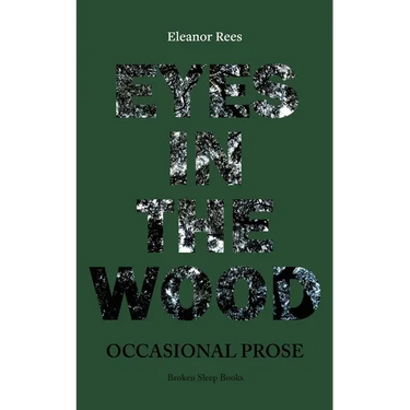 Eyes in the Wood: Occasional Prose