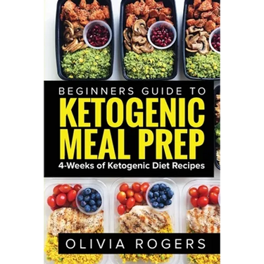 Ketogenic Meal Prep: Beginners Guide to Meal Prep 4-Weeks of Ketogenic Diet Recipes (28 Full Days of Keto Meals)