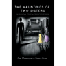 The Hauntings of Two Sisters: Shocking True - Life Experiences