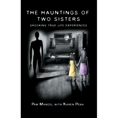The Hauntings of Two Sisters: Shocking True - Life Experiences