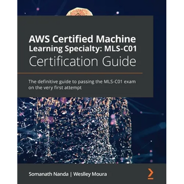 AWS Certified Machine Learning Specialty MLS-C01 Certification Guide: The definitive guide to passing the MLS-C01 exam on the very first attempt