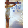 Then Jesus appeared to me