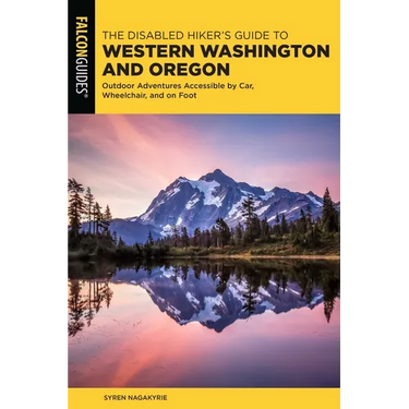 Disabled Hiker's Guide to Western Washington and Oregon: Outdoor Adventures Accessible by Car, Wheelchair, and on Foot