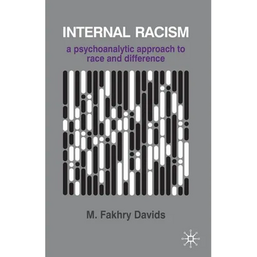 Internal Racism: A Psychoanalytic Approach to Race and Difference