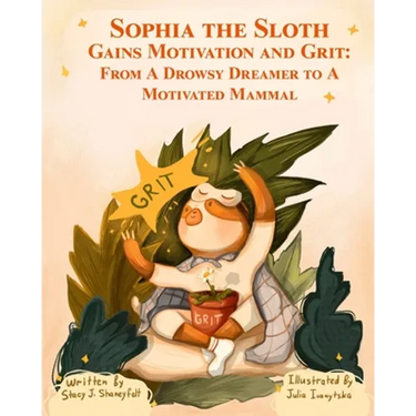 Sophia the Sloth Gains Motivation and Grit: From a Drowsy Dreamer to a Motivated Mammal: A Humorous Picture Book and Socioemotional Tale for Kids Ages