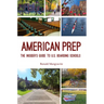 American Prep: The Insider's Guide to U.S. Boarding Schools (Boarding School Guide, American Schools)