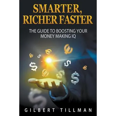 Smarter, Richer Faster: The Guide to Boosting Your Money Making IQ