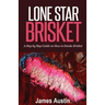 Lone Star Brisket: A Step by Step Guide on How to Smoke Brisket