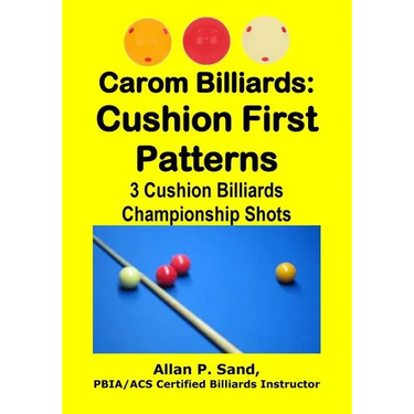 Carom Billiards: Cushion First Patterns: 3-Cushion Billiards Championship Shots