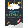 Would You Rather Book For Kids - Volume 1: Question Game Activity Book For Boys & Girls of 6-12 Years Old